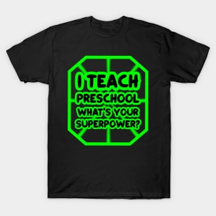 I teach preschool, what's your superpower? T-Shirt